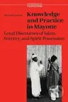 Knowledge and Practice in Mayotte : Local Discourses of Islam, Sorcery and Spirit Possession - kniha z kategorie Jazykové učebnice a slovníky
