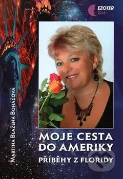 Moje cesta do Ameriky (Příběhy z Floridy) - Martina Blažena Boháčová - kniha z kategorie Astrologie a věštění