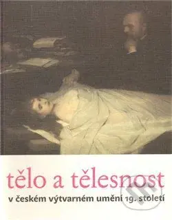 Tělo a tělesnost v českém výtvarném umění 19. století - kniha z kategorie Malířství a sochařství