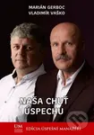 Naša chuť úspechu - Marián Gerboc, Vladimír Vaško - kniha z kategorie Finanční management