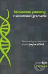 Sémiotické primitivy v konstrukci gramatik (Testování gramatických popisů jazyka a DNA) - kniha z kategorie Jazyková antropologie