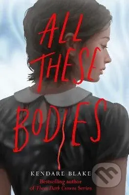 All These Bodies - Kendare Blake - kniha z kategorie Sci-fi, fantasy a komiksy