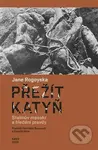 Přežít Katyň (Stalinův masakr a hledání pravdy) - Jane Rogoyska - kniha z kategorie Humanitní a společenské vědy