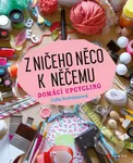 Z ničeho něco k něčemu (Domácí upcycling) - Julia Romeiss - kniha z kategorie Móda
