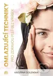 Omlazující techniky pro zdravou pleť bez vrásek - Kateřina Dolenská - kniha z kategorie Zdraví a životní styl