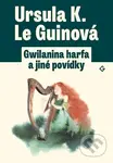 Gwilanina harfa a jiné povídky - Ursula K. Le Guin - kniha z kategorie Sci-fi a fantasy