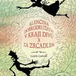 Alenčina dobrodružství v kraji divů a za zrcadlem - Lewis Carroll, Ladislav Vlna (ilustrácie)