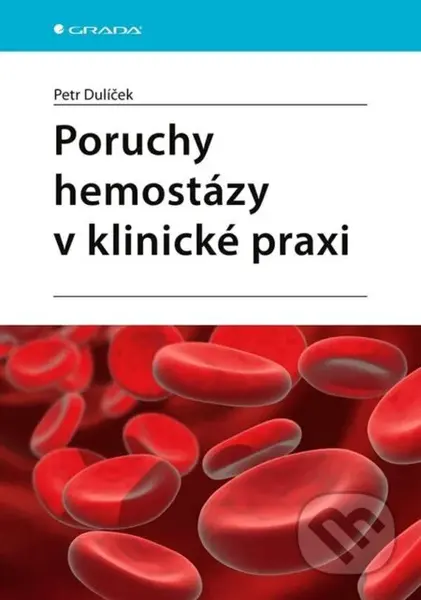 Poruchy hemostázy v klinické praxi - Petr Dulíček - kniha z kategorie Medicína