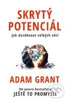 Skrytý potenciál (Jak dosáhnout velkých věcí) - Adam Grant - kniha z kategorie Motivace a seberozvoj