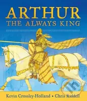Arthur: The Always King - Kevin Crossley-Holland, Chris Riddell (ilustrátor) - kniha z kategorie Sci-fi, fantasy a komiksy