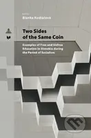 Two Sides of the Same Coin (Examples of Free and Unfree Education in Slovakia during the Period of Socialism) - kniha z kategorie Historie
