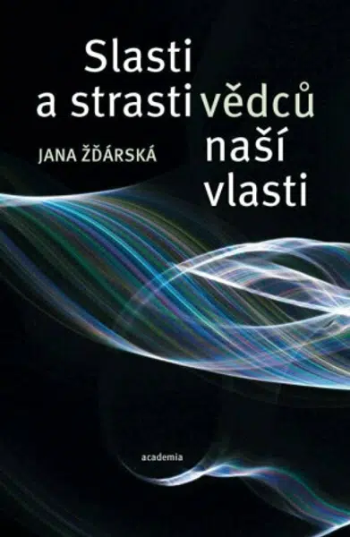 Slasti a strasti vědců naší vlasti - Žďárská Jana