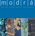 Modrá. Dějiny jedné barvy - Michel Pastoureau