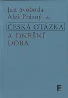 Česká otázka a dnešní doba - Jan Svoboda, Aleš Prázný