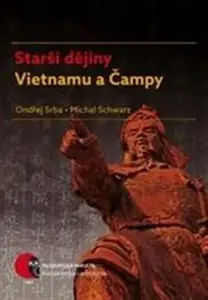 Starší dějiny Vietnamu a Čampy - Michal Schwarz, Ondřej Srba