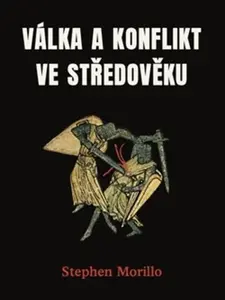 Válka a konflikt ve středověku - Stephen Morillo