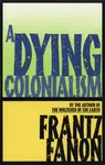 A Dying Colonialism - Frantz Fanon