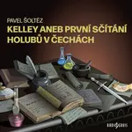 Kelley aneb První sčítání holubů v Čechách - Pavel Šoltéz - audiokniha