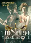 The Three Musketeers III - Alexandre Dumas, Alexander Dumas ml.