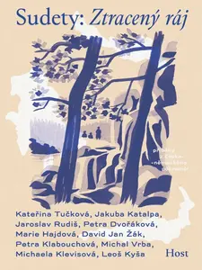 Sudety: Ztracený ráj - Kateřina Tučková, Leoš Kyša, Jaroslav Rudiš, David Jan Žák, Petra Dvořáková, Petra Klabouchová, Jakuba Katalpa, Michaela Klevis