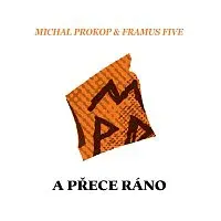 Michal Prokop, Framus Five – A přece ráno