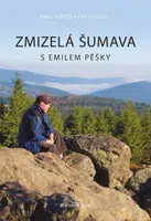 Zmizelá Šumava S Emilem pěšky - Jan Fischer, Emil Kintzl