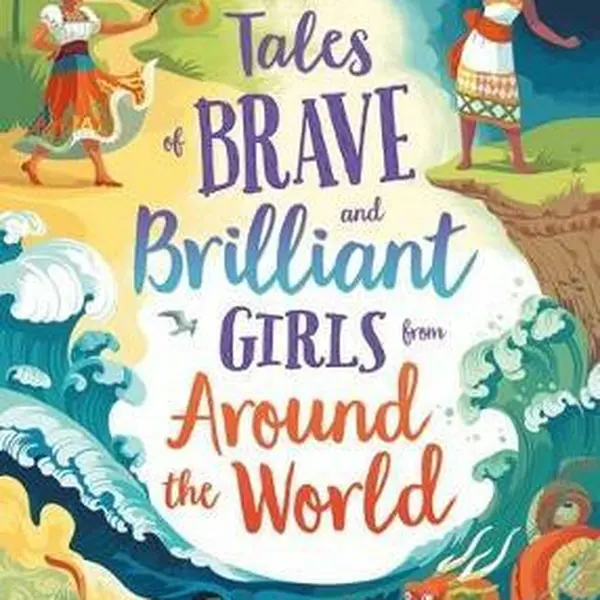 Tales of Brave and Brilliant Girls from Around the World - Rachel Firth, Prentice Andy, Lan Cook