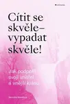Cítit se skvěle - vypadat skvěle! Jak podpořit svoji vnitřní a vnější krásu - Veronika Marešová