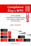Compliance Číny s WTO Jak Čína dodržela obchodní závazky a jak usilovala o získání statusu tržní ekonomiky - Lenka Fojtíková