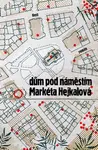 Dům pod náměstím - Markéta Hejkalová - e-kniha