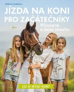 Jízda na koni pro začátečníky - Přirozeně a beze strachu - Gródeková Elżbieta