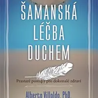 Šamanská léčba duchem - Alberto Villoldo