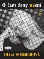O čem ženy nesní 3 - Olga Sommerová