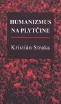 Humanizmus na plytčine - Kristián Straka