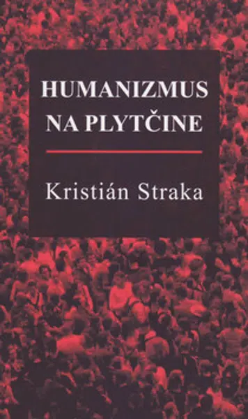 Humanizmus na plytčine - Kristián Straka