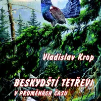 Beskydští tetřevi v proměnách času - Vladislav Krop