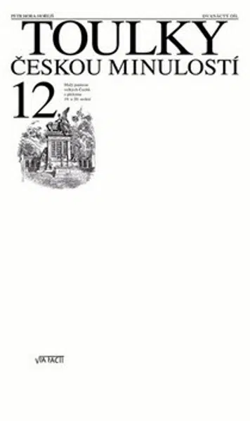 Toulky českou minulostí 12 - Malý panteon velkých Čechů z přelomu 19. a 20. století - Petr Hora-Hořejš