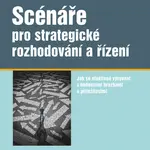 Scénáře pro strategické rozhodování a řízení - Jiří Fotr, Ivan Souček - e-kniha