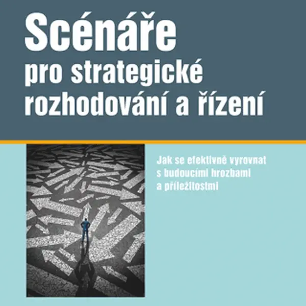 Scénáře pro strategické rozhodování a řízení - Jiří Fotr, Ivan Souček - e-kniha