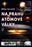 Na prahu atomové války - Milan Syruček