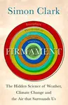 Firmament: The Hidden Science of Weather, Climate Change and the Air That Surrounds Us - Simon Clark