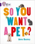 So You Want A Pet? - Anne Rooneyová
