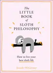 The Little Book of Sloth Philosophy - Jennifer McCartney