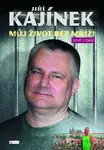 Jiří Kajínek Můj život bez mříží