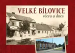 Velké Bílovice včera a dnes