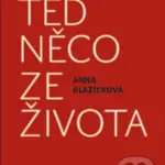 Teď něco ze života - Anna Blažíčková - kniha z kategorie Beletrie