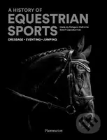 A History of Equestrian Sports (Dressage, Eventing, Jumping) - kniha z kategorie Biologie