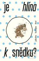 Je hlína k snědku? - Jakuba Katalpa - kniha z kategorie Společenská beletrie