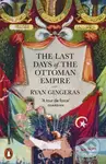 The Last Days of the Ottoman Empire - Ryan Gingeras - kniha z kategorie Historie