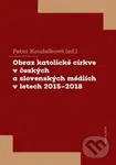 Obraz katolické církve v českých a slovenských médiích v letech 2015-2018 - kniha z kategorie Křesťanství